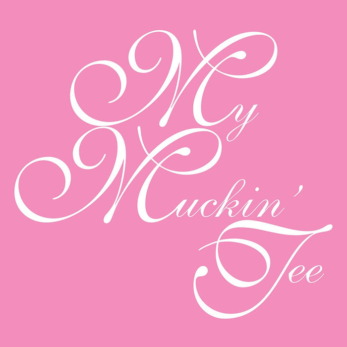 "My Muckin Tee" Humorous T-Shirt - Azalea